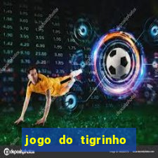 jogo do tigrinho oficial como jogar